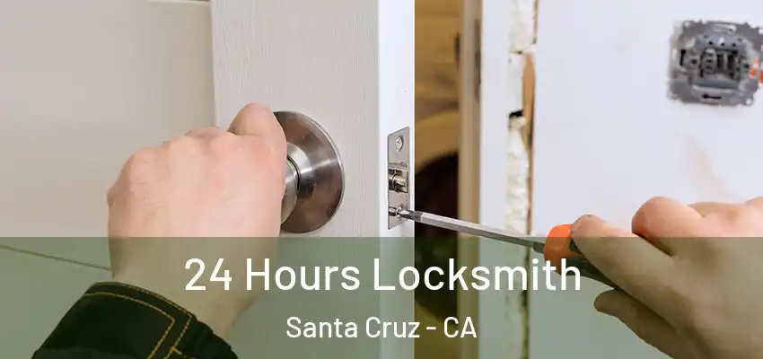24 Hours Locksmith Santa Cruz - CA