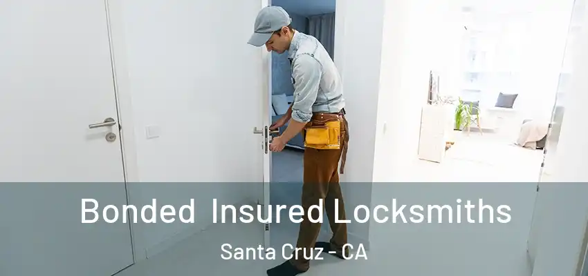 Bonded Insured Locksmiths Santa Cruz - CA