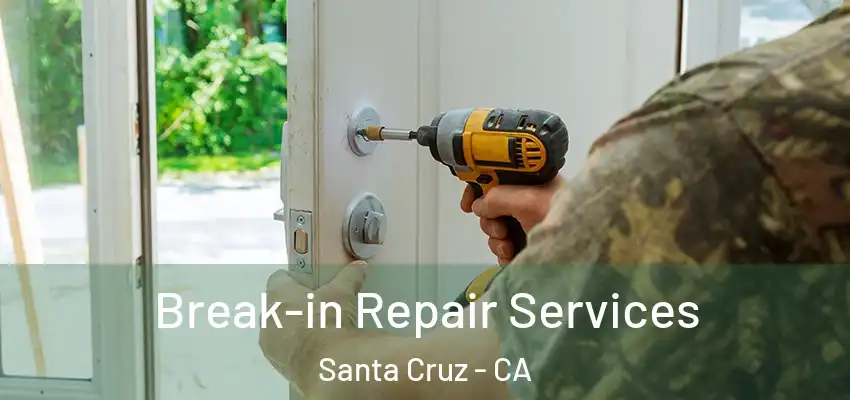  Break-in Repair Services Santa Cruz - CA