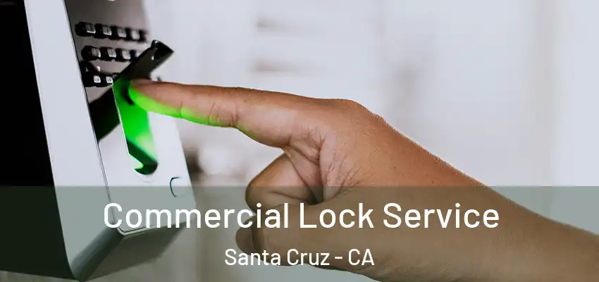  Commercial Lock Service Santa Cruz - CA