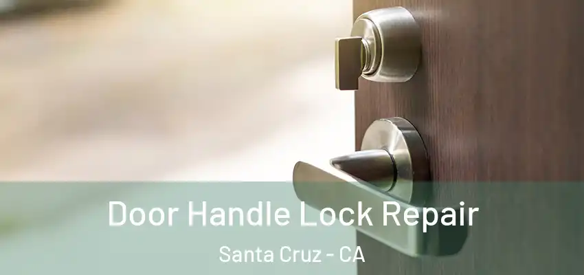  Door Handle Lock Repair Santa Cruz - CA