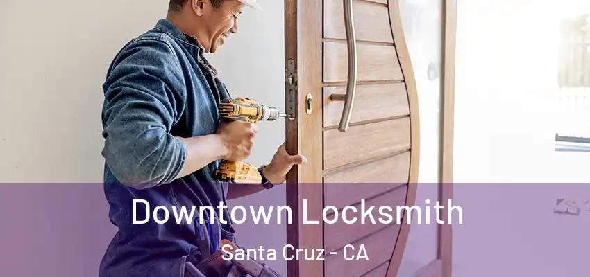 Downtown Locksmith Santa Cruz - CA