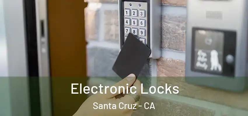  Electronic Locks Santa Cruz - CA