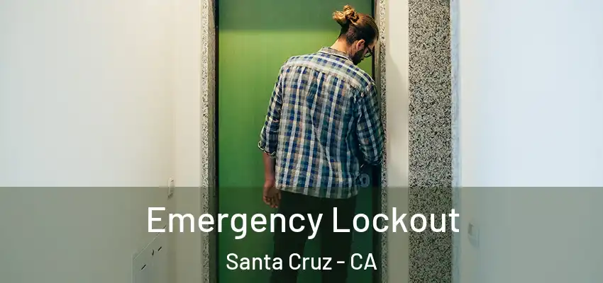  Emergency Lockout Santa Cruz - CA