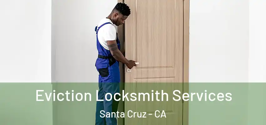  Eviction Locksmith Services Santa Cruz - CA
