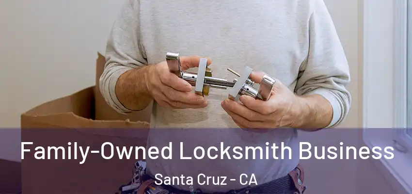  Family-Owned Locksmith Business Santa Cruz - CA
