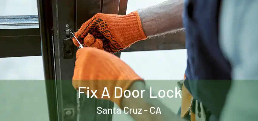 Fix A Door Lock Santa Cruz - CA