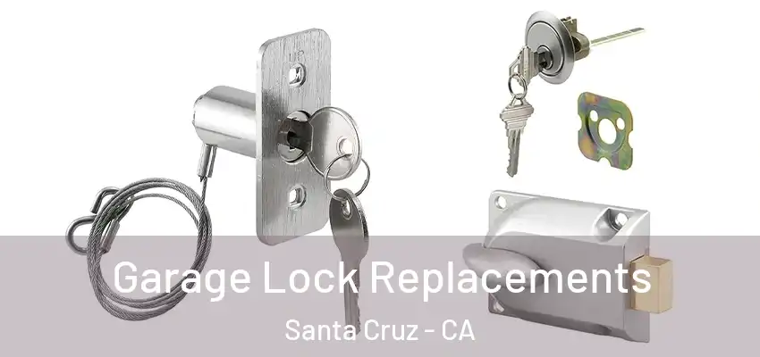  Garage Lock Replacements Santa Cruz - CA