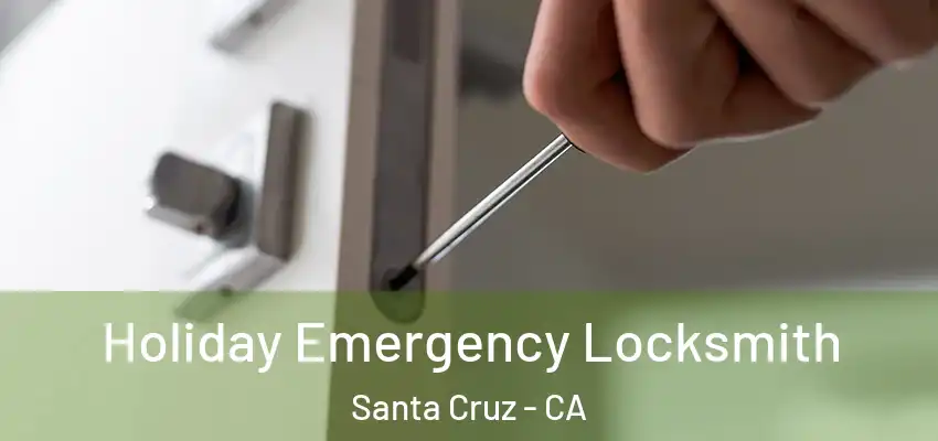 Holiday Emergency Locksmith Santa Cruz - CA
