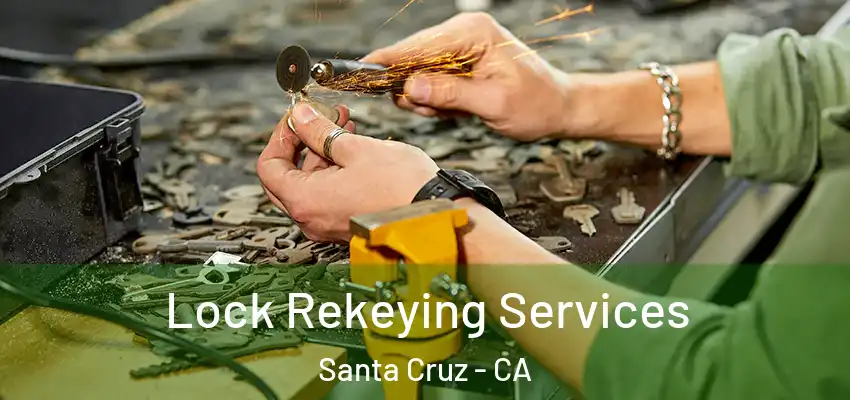 Lock Rekeying Services Santa Cruz - CA