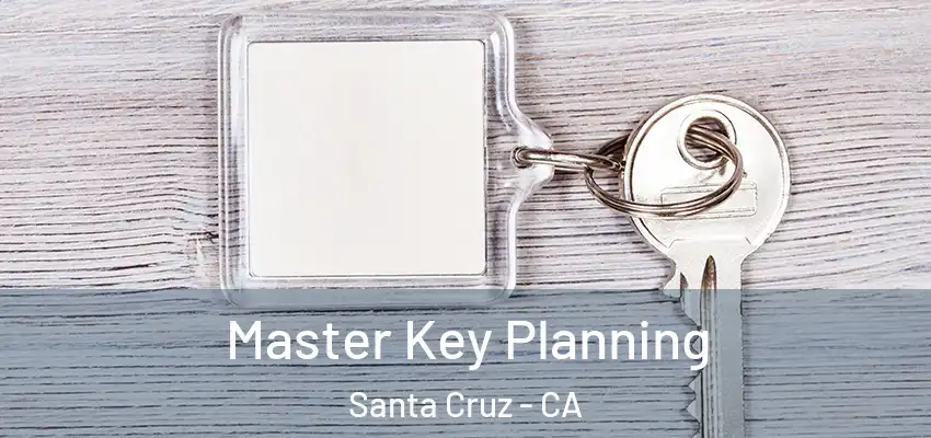  Master Key Planning Santa Cruz - CA
