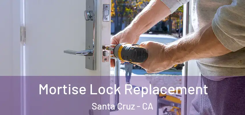  Mortise Lock Replacement Santa Cruz - CA