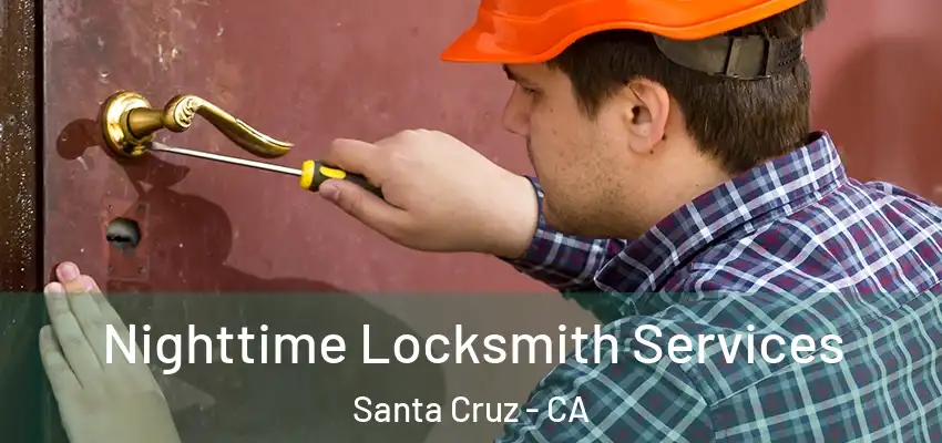  Nighttime Locksmith Services Santa Cruz - CA