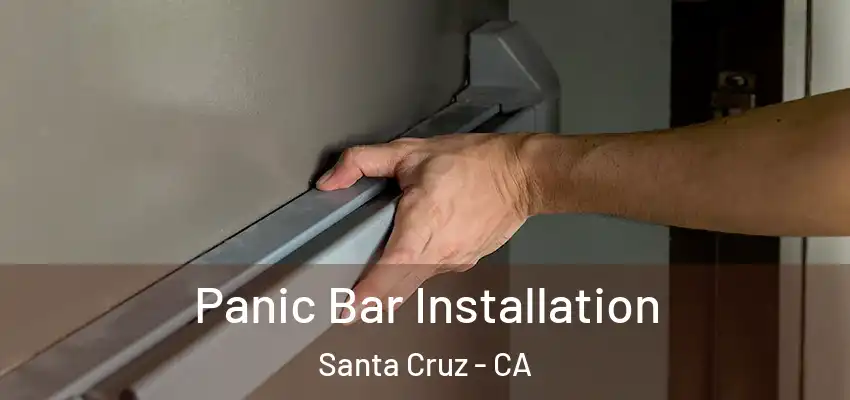  Panic Bar Installation Santa Cruz - CA