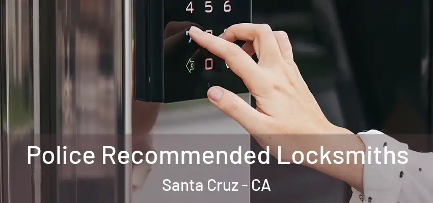 Police Recommended Locksmiths Santa Cruz - CA