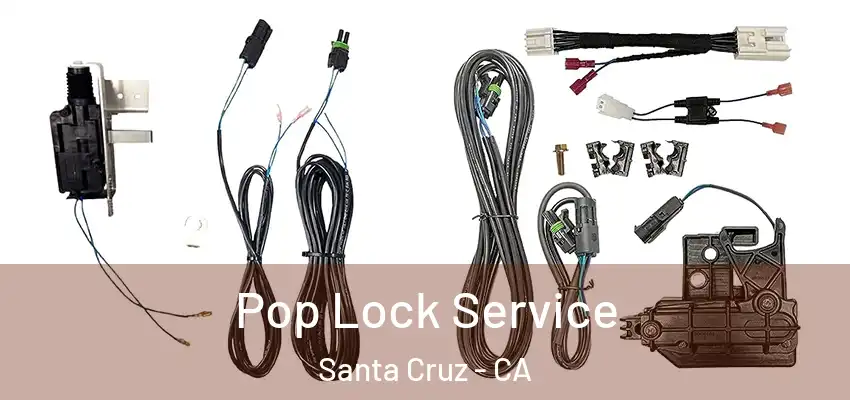 Pop Lock Service Santa Cruz - CA