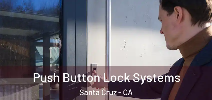  Push Button Lock Systems Santa Cruz - CA