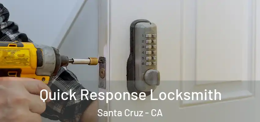  Quick Response Locksmith Santa Cruz - CA
