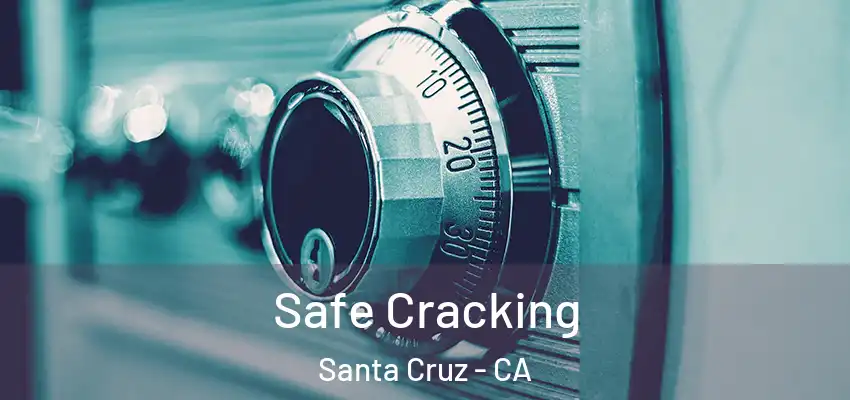  Safe Cracking Santa Cruz - CA