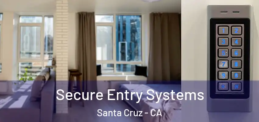  Secure Entry Systems Santa Cruz - CA