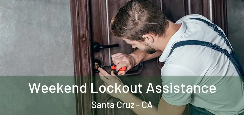 Weekend Lockout Assistance Santa Cruz - CA